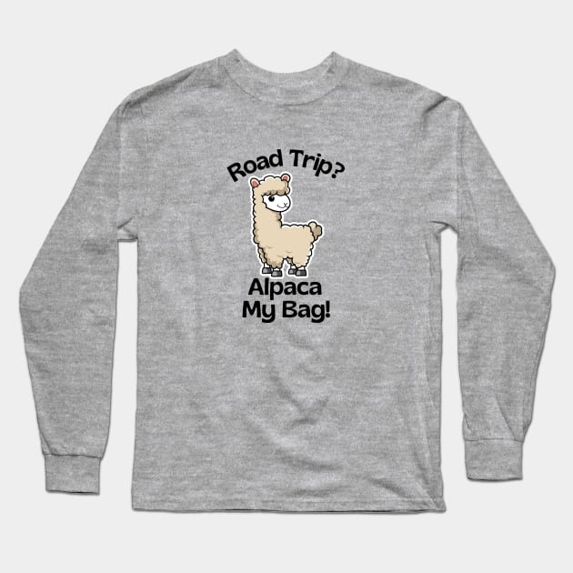 Road Trip? Alpaca My Bag - Alpaca Pun Long Sleeve T-Shirt by Allthingspunny